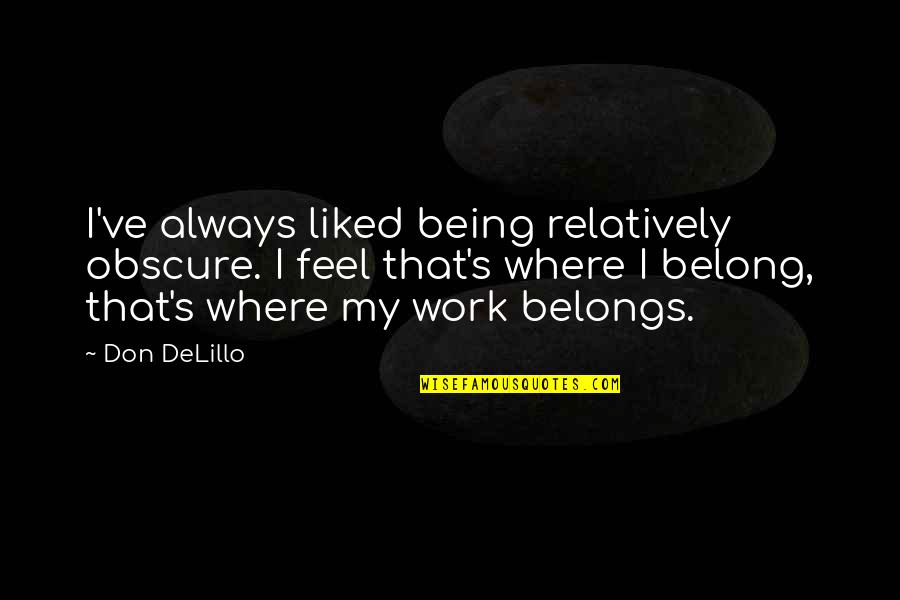 Tallone In Inglese Quotes By Don DeLillo: I've always liked being relatively obscure. I feel