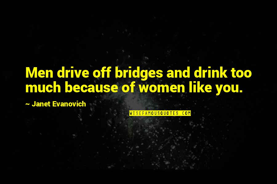 Talltail Quotes By Janet Evanovich: Men drive off bridges and drink too much