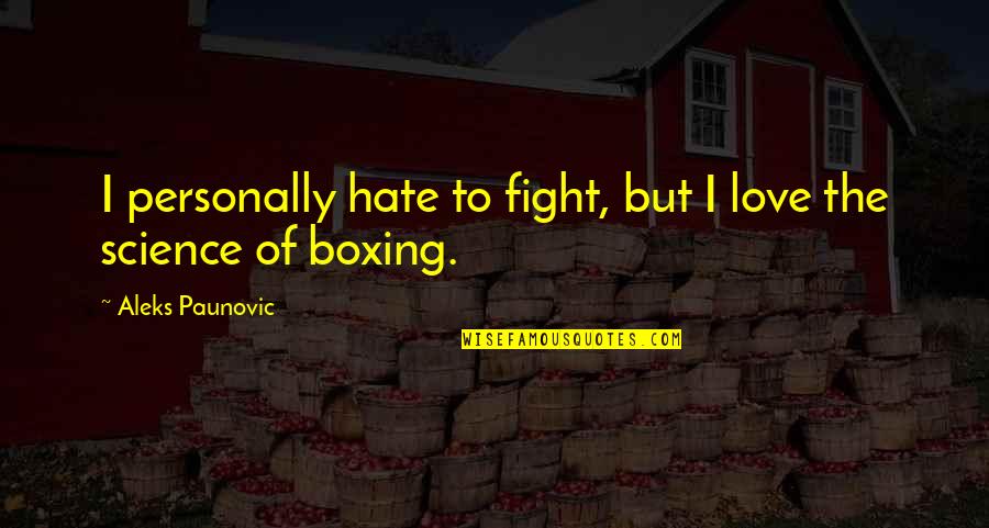 Talmud Torah Quotes By Aleks Paunovic: I personally hate to fight, but I love