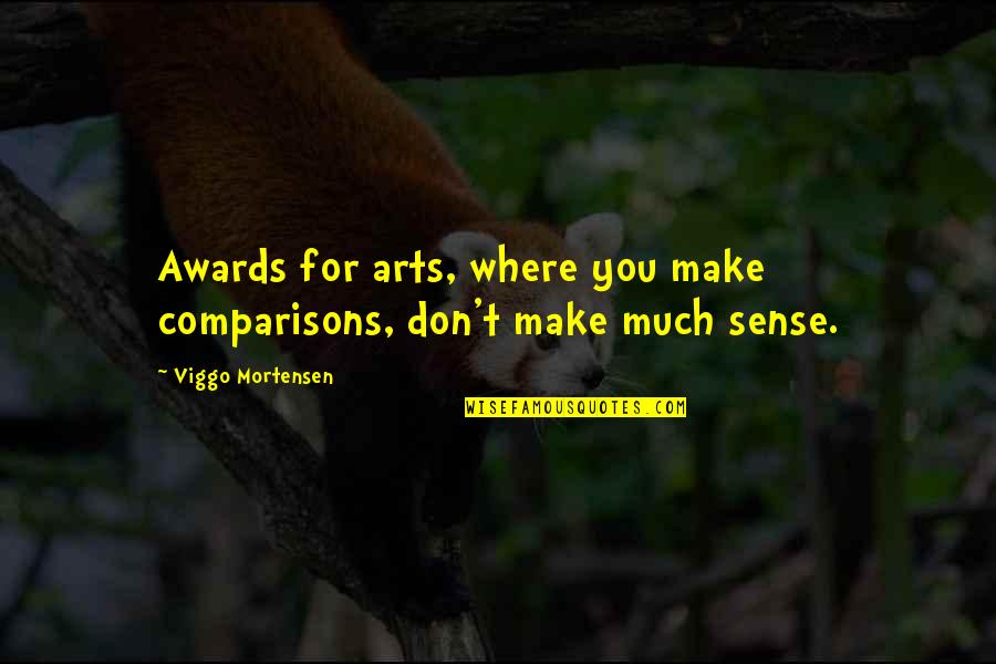 Talmudist Quotes By Viggo Mortensen: Awards for arts, where you make comparisons, don't