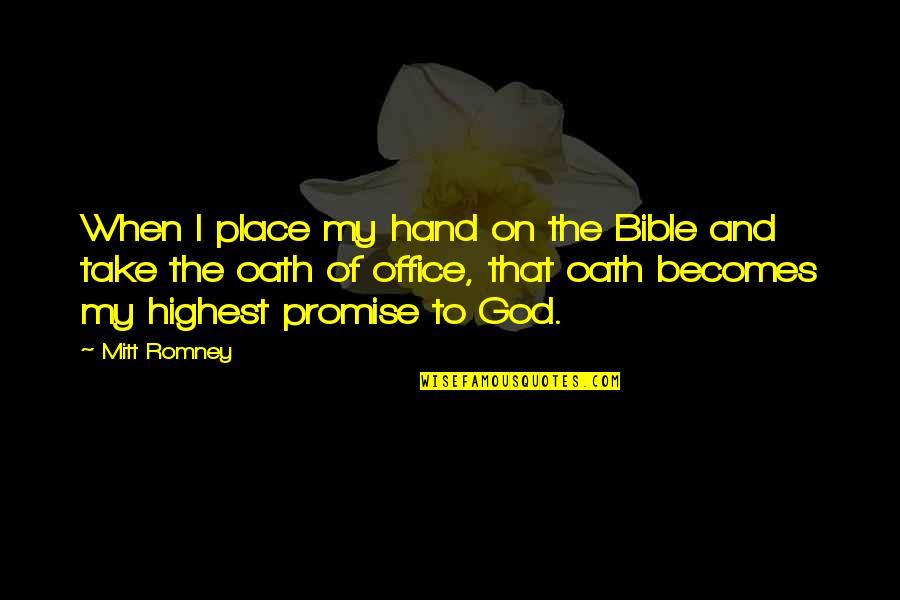 Tama Tama Quotes By Mitt Romney: When I place my hand on the Bible