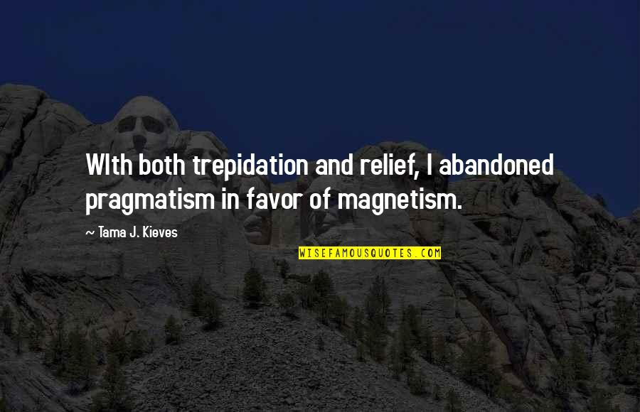 Tama Tama Quotes By Tama J. Kieves: WIth both trepidation and relief, I abandoned pragmatism