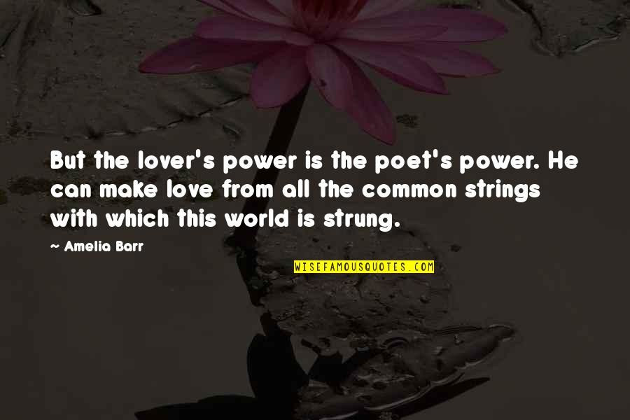 Tamanna Drama Quotes By Amelia Barr: But the lover's power is the poet's power.