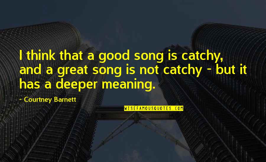 Tamanna Drama Quotes By Courtney Barnett: I think that a good song is catchy,