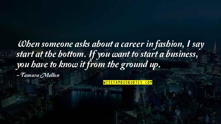 Tamara Mellon Quotes By Tamara Mellon: When someone asks about a career in fashion,