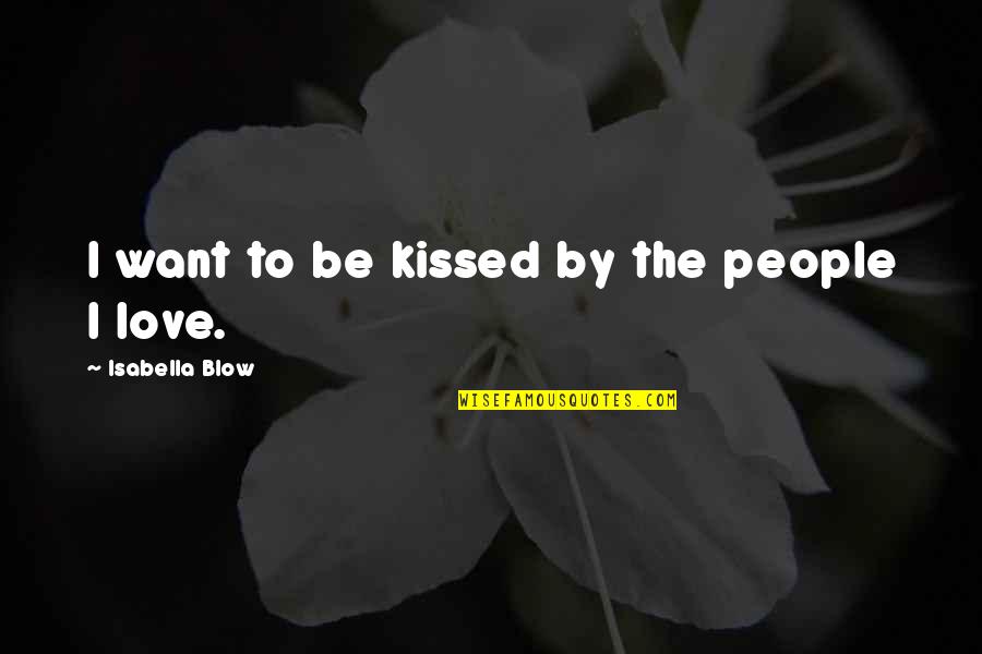 Tamarah Teixeira Quotes By Isabella Blow: I want to be kissed by the people