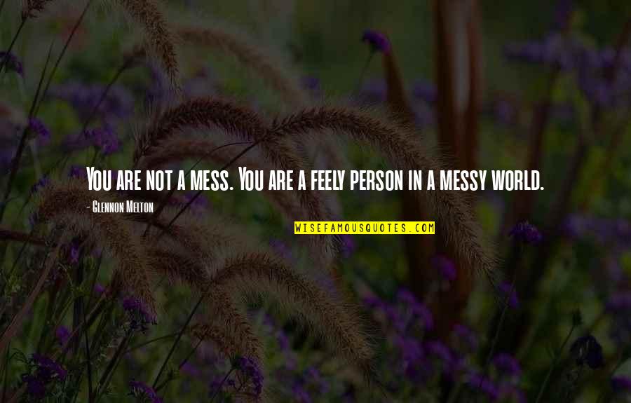 Tamborracho Quotes By Glennon Melton: You are not a mess. You are a