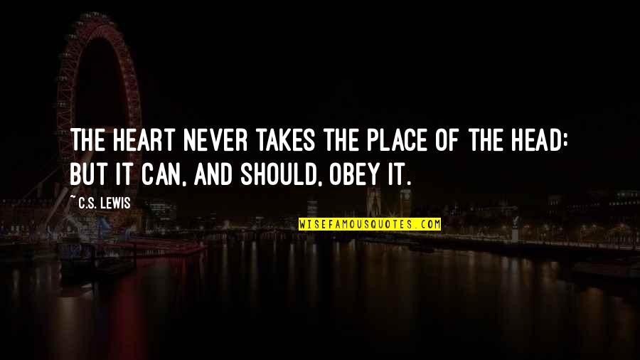 Tambry Lee Quotes By C.S. Lewis: The heart never takes the place of the