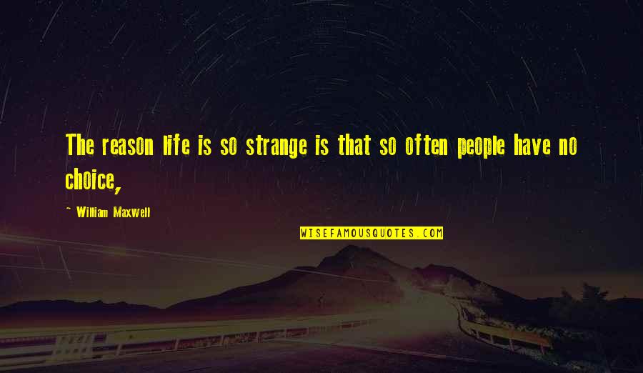 Tambunting Logo Quotes By William Maxwell: The reason life is so strange is that