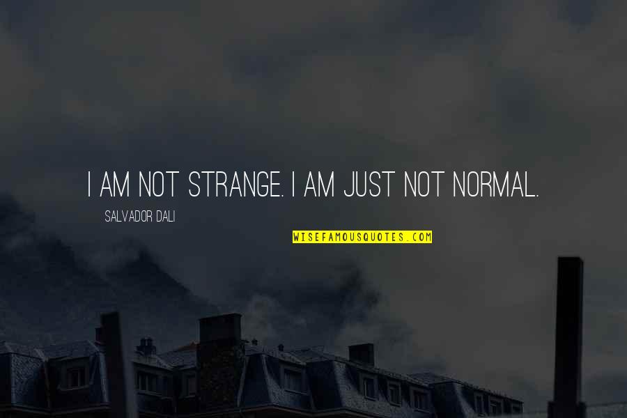 Tambunting Pawnshop Quotes By Salvador Dali: I am not strange. I am just not