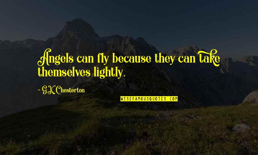 Tamburino Deli Quotes By G.K. Chesterton: Angels can fly because they can take themselves