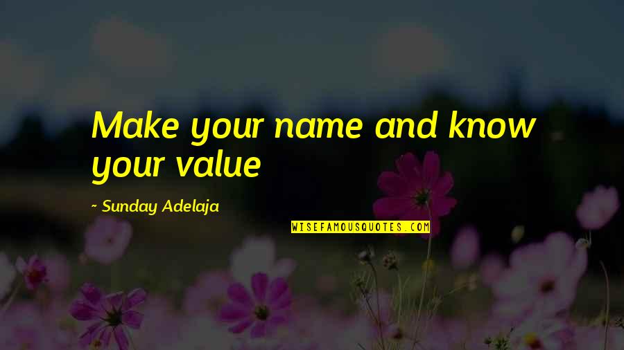 Tamburino Deli Quotes By Sunday Adelaja: Make your name and know your value