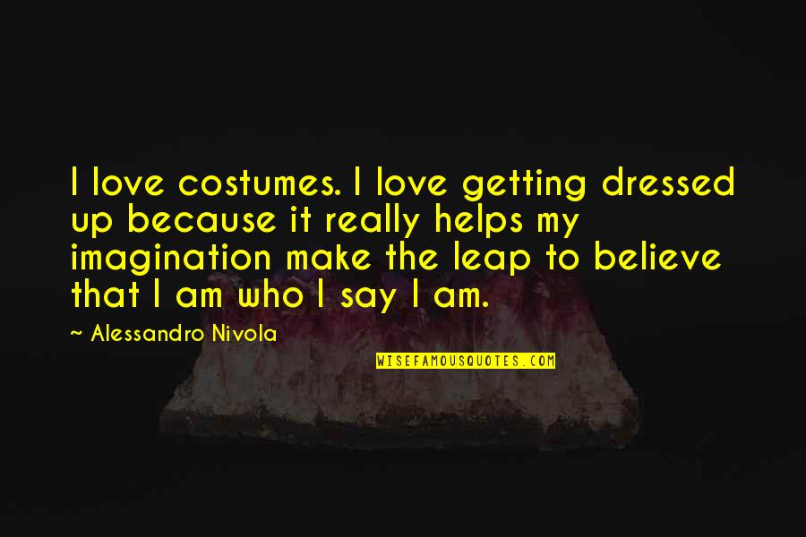Tame A Woman Quotes By Alessandro Nivola: I love costumes. I love getting dressed up
