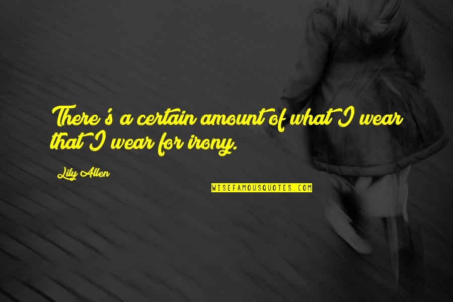 Tame The Beast Quotes By Lily Allen: There's a certain amount of what I wear