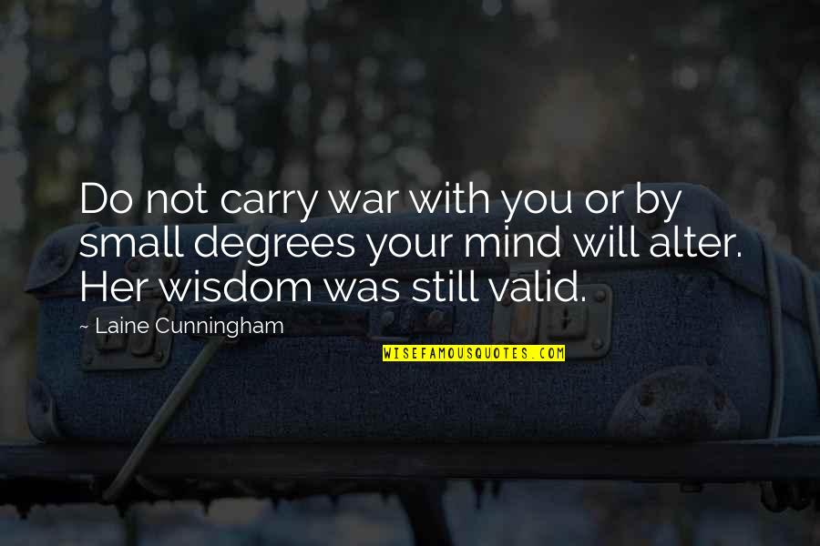 Tameem House Quotes By Laine Cunningham: Do not carry war with you or by