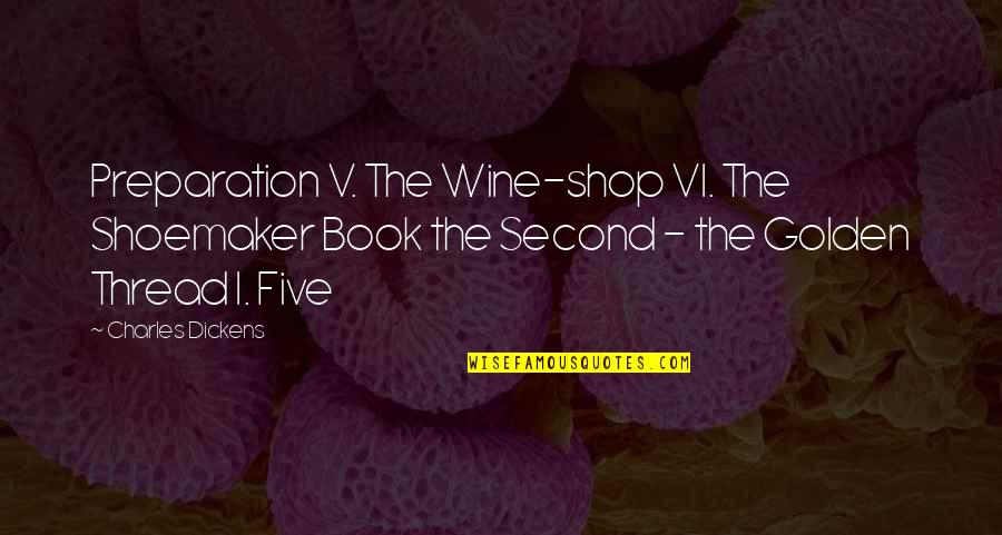 Tameem Youness Quotes By Charles Dickens: Preparation V. The Wine-shop VI. The Shoemaker Book