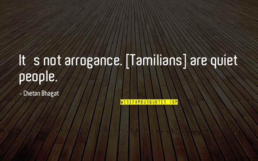 Tamilnadu Quotes By Chetan Bhagat: It's not arrogance. [Tamilians] are quiet people.