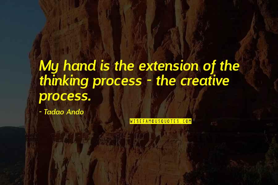 Taming Richard Parker Quotes By Tadao Ando: My hand is the extension of the thinking