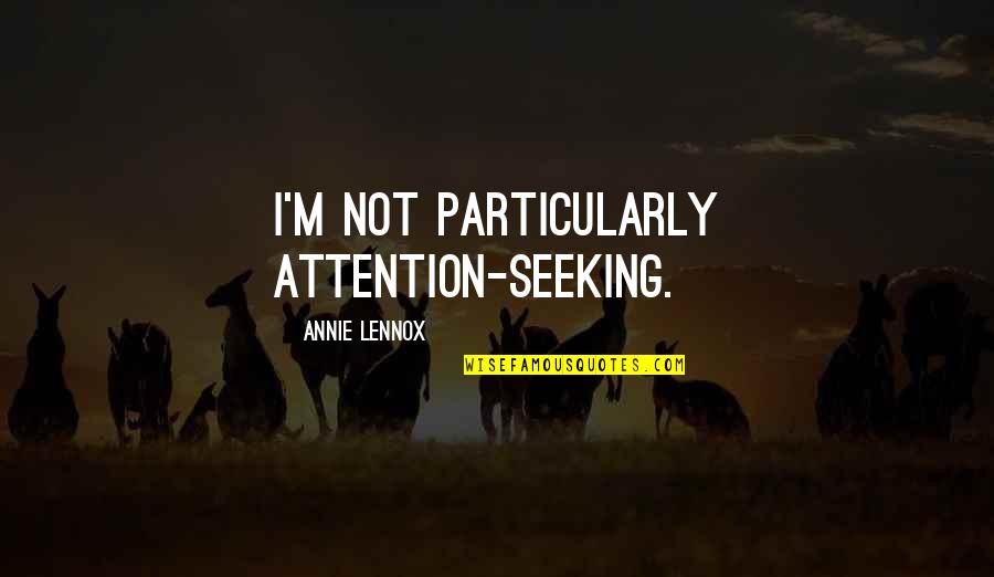 Tammi Reiss Quotes By Annie Lennox: I'm not particularly attention-seeking.