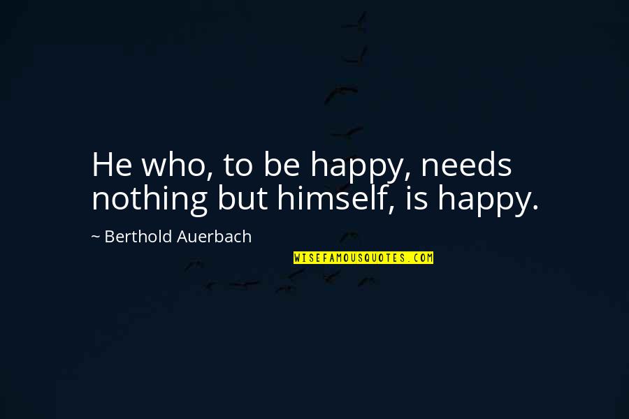 Tammy 1000 Lb Sisters Quotes By Berthold Auerbach: He who, to be happy, needs nothing but