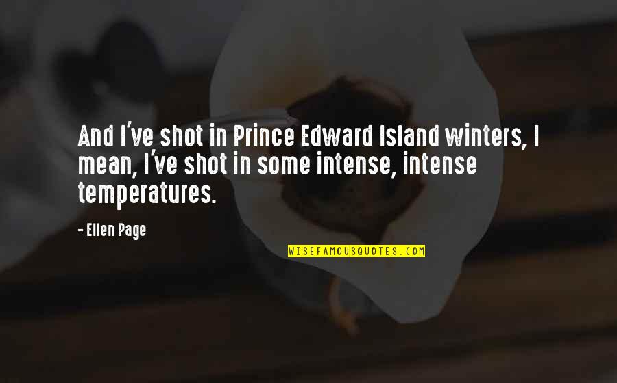 Tampilkan Ukuran Quotes By Ellen Page: And I've shot in Prince Edward Island winters,