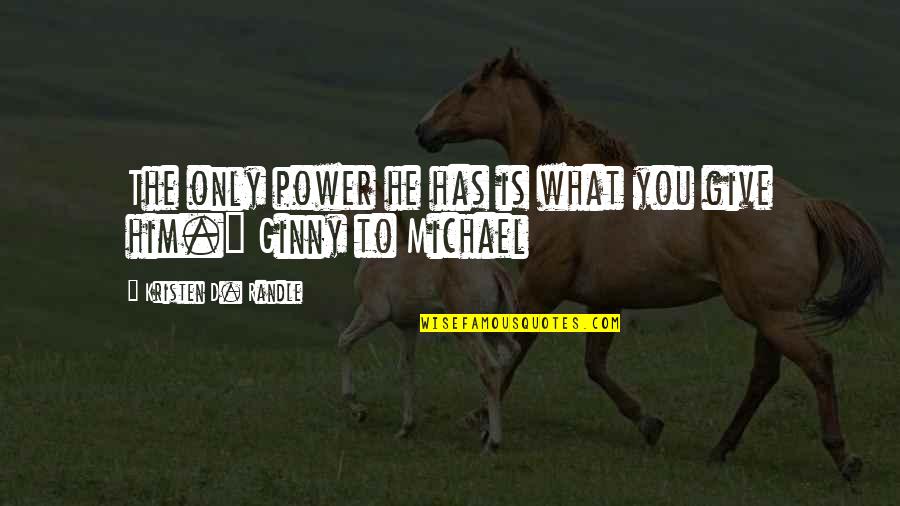 Tampilkan Ukuran Quotes By Kristen D. Randle: The only power he has is what you