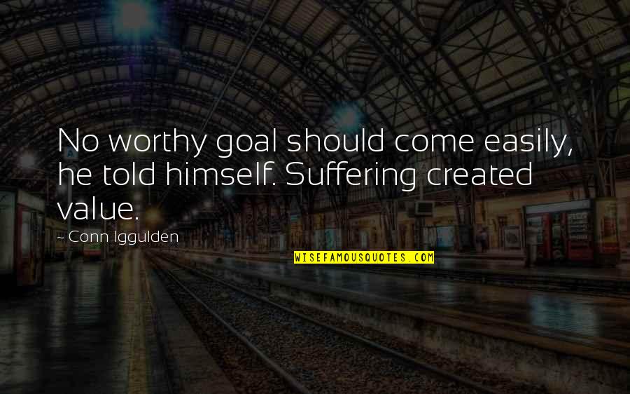 Tamsil Adalah Quotes By Conn Iggulden: No worthy goal should come easily, he told