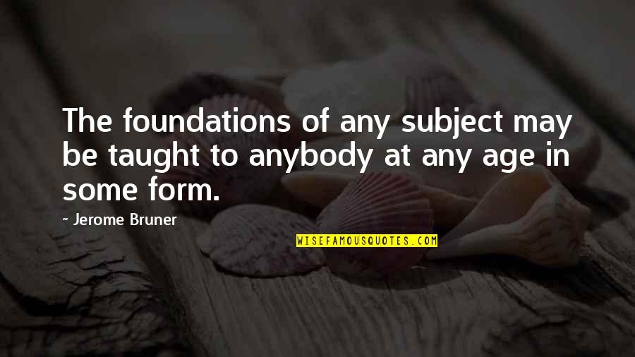 Tamuz Investments Quotes By Jerome Bruner: The foundations of any subject may be taught