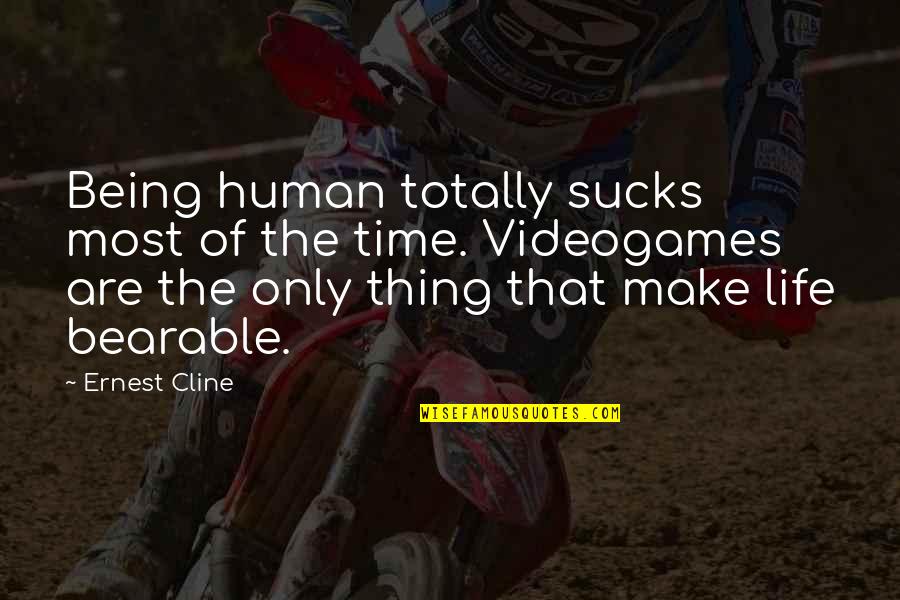 Tancul In Primul Quotes By Ernest Cline: Being human totally sucks most of the time.
