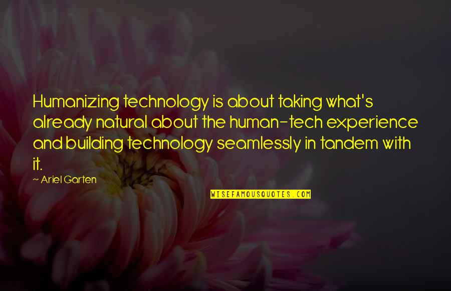 Tandem Quotes By Ariel Garten: Humanizing technology is about taking what's already natural