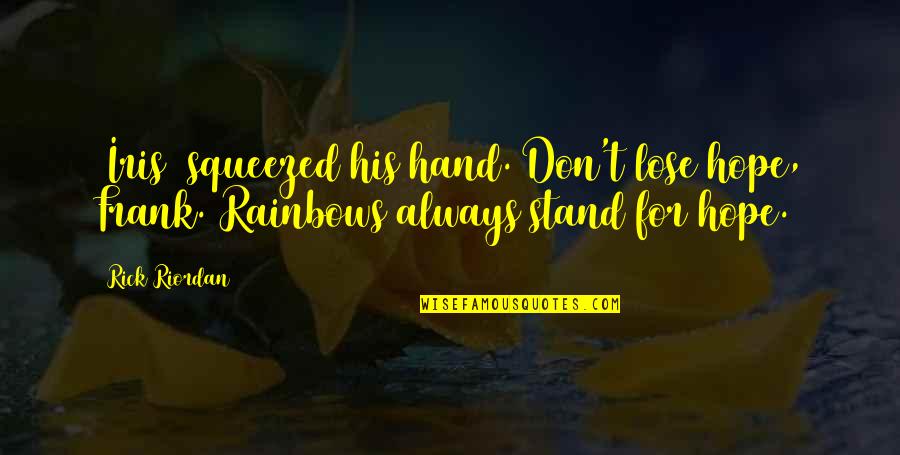 Tanfelix Family Quotes By Rick Riordan: [Iris] squeezed his hand. Don't lose hope, Frank.