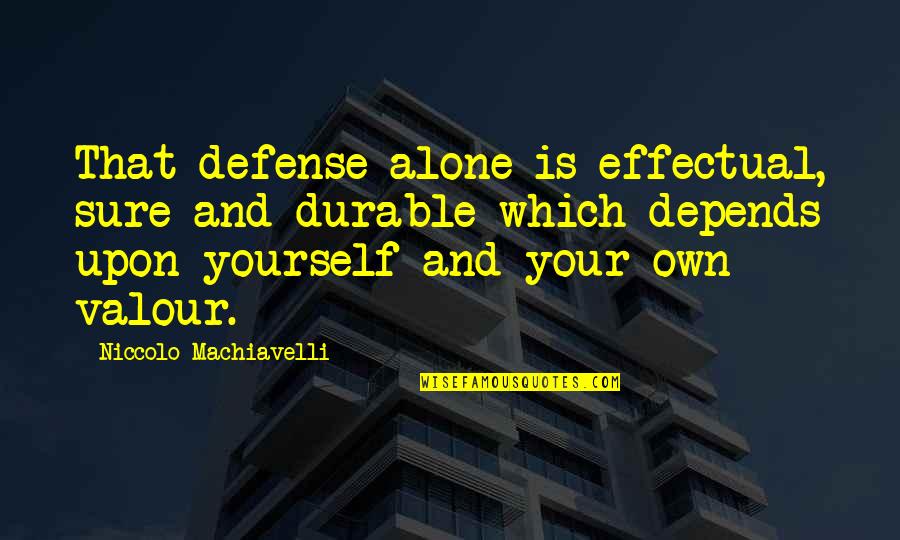 Tangerines Quotes By Niccolo Machiavelli: That defense alone is effectual, sure and durable