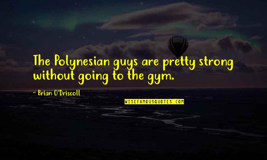 Tangguh Indonesia Quotes By Brian O'Driscoll: The Polynesian guys are pretty strong without going