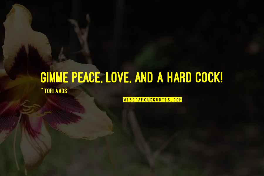 Tangguh Indonesia Quotes By Tori Amos: Gimme peace, love, and a hard cock!