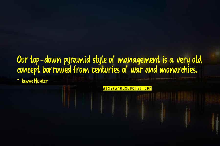 Tangibility In Service Quotes By James Hunter: Our top-down pyramid style of management is a