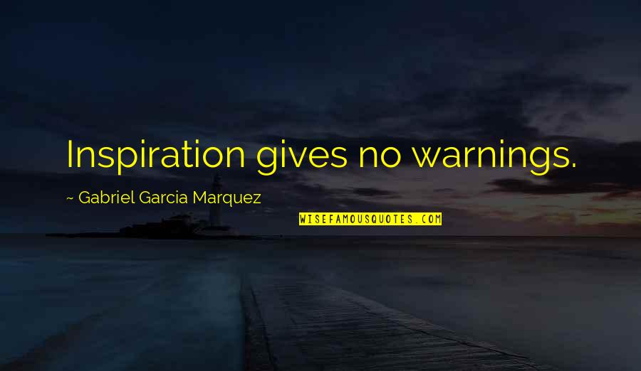 Tangled Webs Quotes By Gabriel Garcia Marquez: Inspiration gives no warnings.