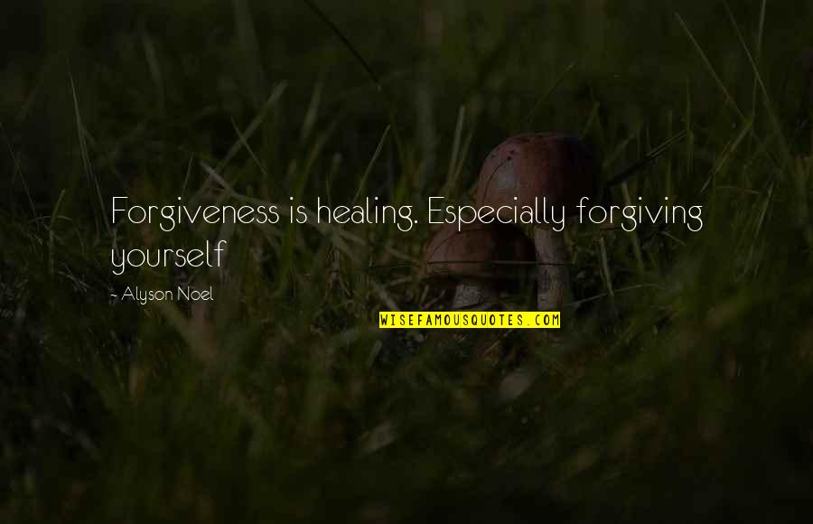 Tanguedia Quotes By Alyson Noel: Forgiveness is healing. Especially forgiving yourself