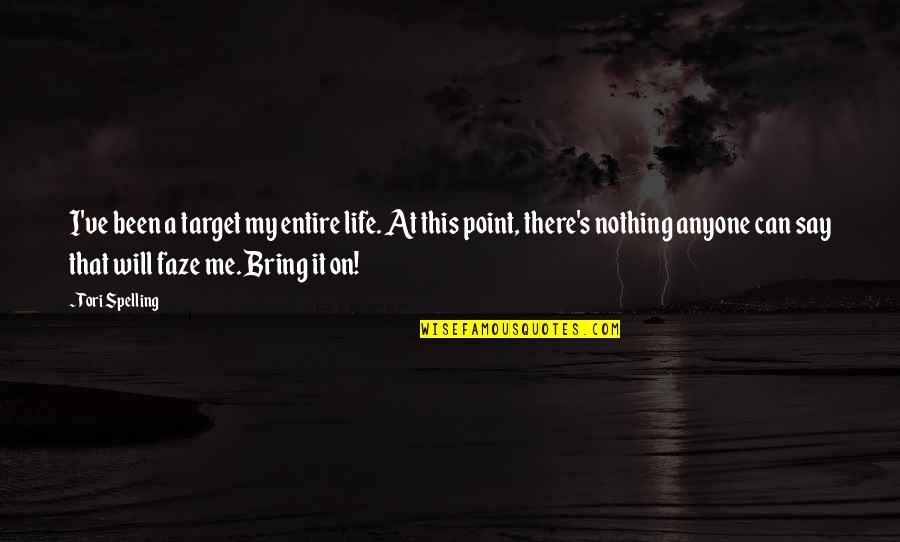 Tanguedia Quotes By Tori Spelling: I've been a target my entire life. At