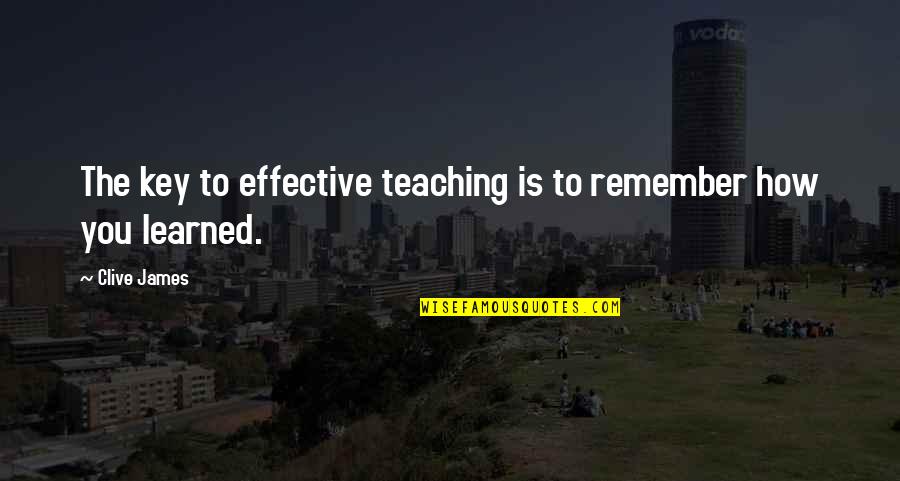 Tanguy Pepiot Quotes By Clive James: The key to effective teaching is to remember