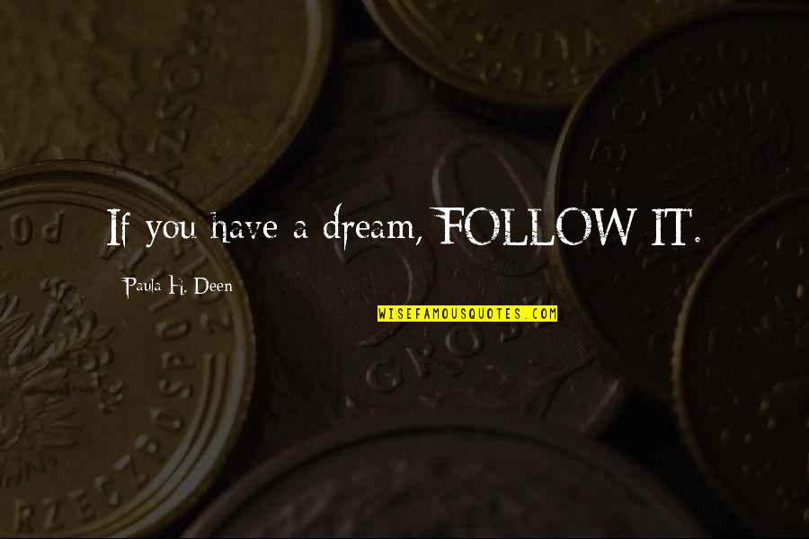 Tanhaiyan Hotstar Quotes By Paula H. Deen: If you have a dream, FOLLOW IT.