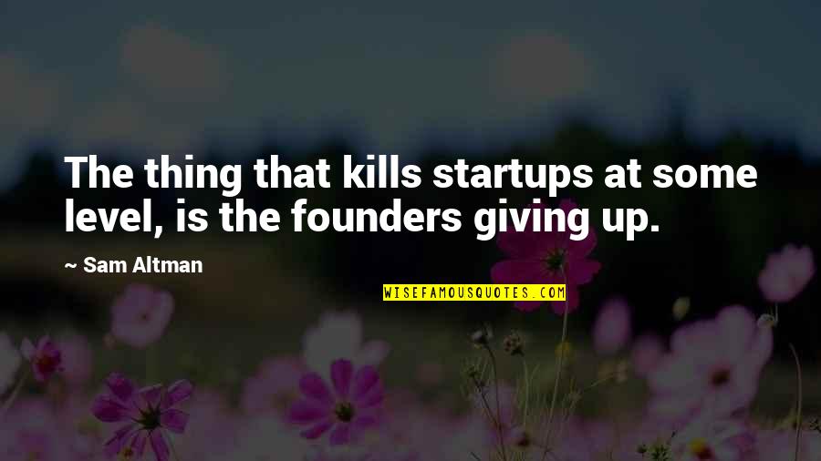 Tanioka Ahi Quotes By Sam Altman: The thing that kills startups at some level,