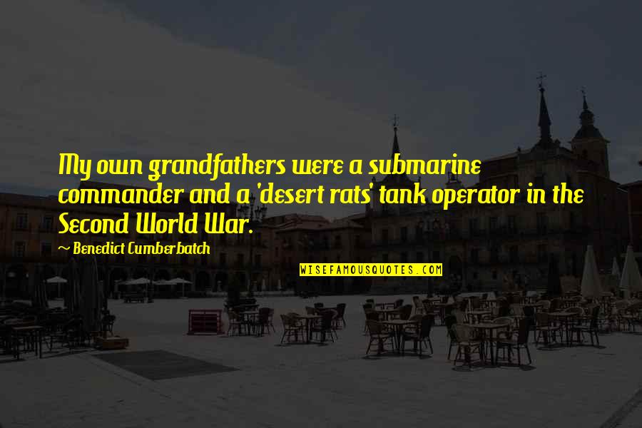 Tank Quotes By Benedict Cumberbatch: My own grandfathers were a submarine commander and