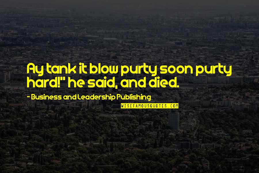 Tank Quotes By Business And Leadership Publishing: Ay tank it blow purty soon purty hard!"