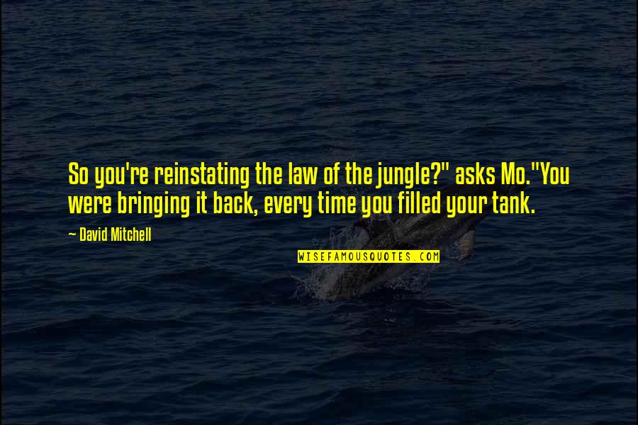 Tank Quotes By David Mitchell: So you're reinstating the law of the jungle?"