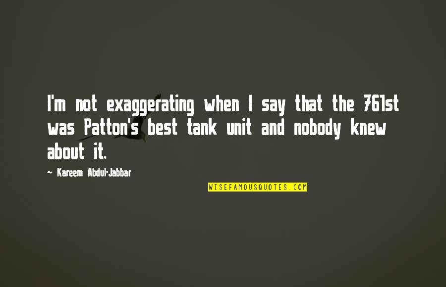 Tank Quotes By Kareem Abdul-Jabbar: I'm not exaggerating when I say that the