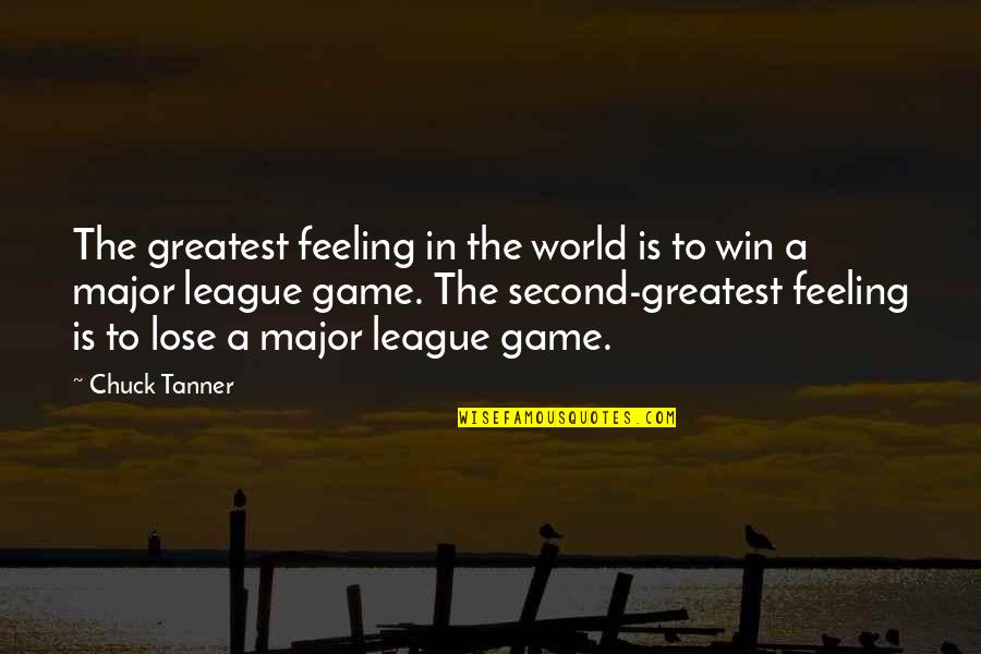 Tanner Quotes By Chuck Tanner: The greatest feeling in the world is to