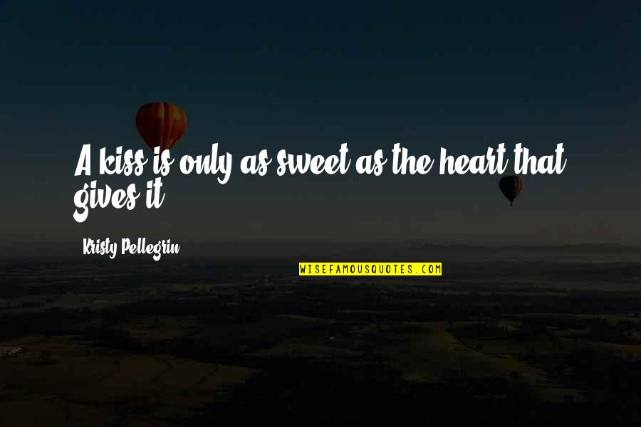 Tantalo Tabla Quotes By Kristy Pellegrin: A kiss is only as sweet as the