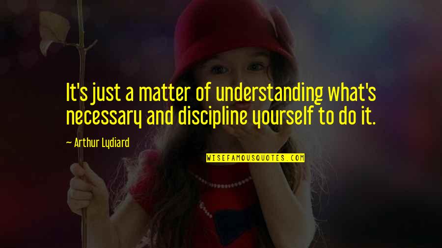 Tantissimo Italian Quotes By Arthur Lydiard: It's just a matter of understanding what's necessary