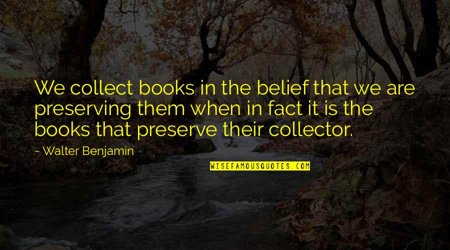 Tantric Massage London Quotes By Walter Benjamin: We collect books in the belief that we