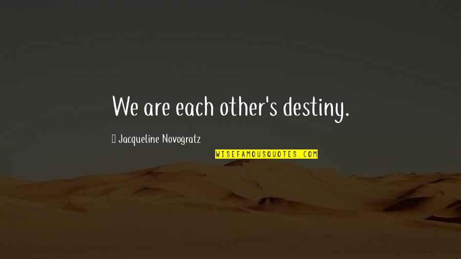 Tantrisme Quotes By Jacqueline Novogratz: We are each other's destiny.